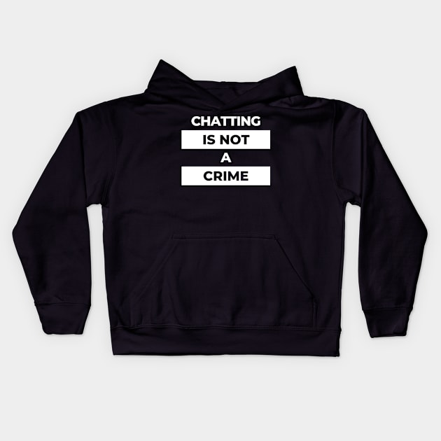 Chatting Is Not A Crime (White Print) Kids Hoodie by the gulayfather
